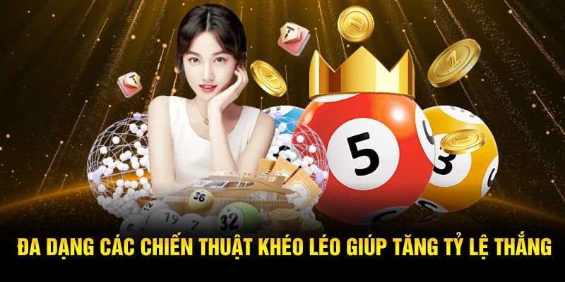 Đa dạng các chiến thuật khéo léo giúp tăng tỷ lệ thắng 